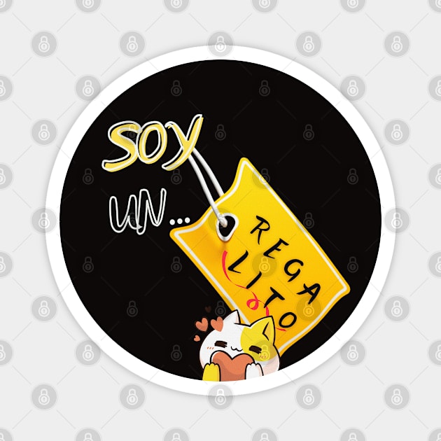 I love my pet. Phrase in Spanish, phrase in Castilian: Soy un regalito. Your cat, your gift. Magnet by Rebeldía Pura